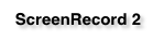 ScreenRecord 2