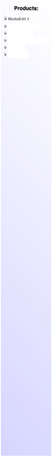 Products: 
 MediaEdit 3
 Geocache Manager
 ScreenRecord
 ScreenRecord Studio
 PhotoEdit
 ezBusiness
